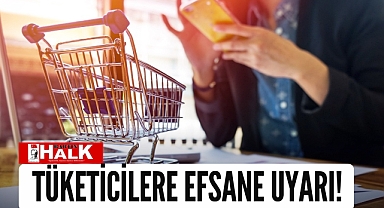 Tüketicilere efsane uyarı!