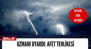 Uzmanı uyardı, afet tehlikesi..