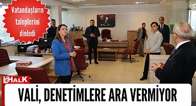 Vali, denetimlere ara vermiyor