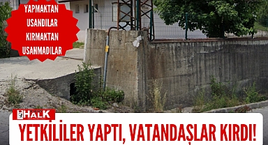 Yetkililer yaptı, vatandaşlar kırdı!