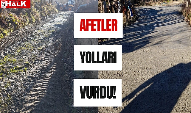 Afetler yolları vurdu!