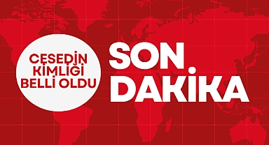 Cesedin kimliği belli oldu!