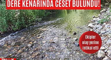 Dere kenarında ceset bulundu!