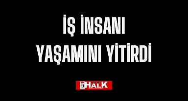 İş İnsanı Yaşamını Yitirdi