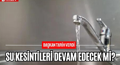 Su Kesintileri Devam Edecek Mi?