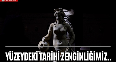 Yüzeydeki Tarihi Zenginliğimiz..
