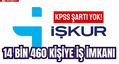 14 Bin 460 Kişiye İş İmkanı!