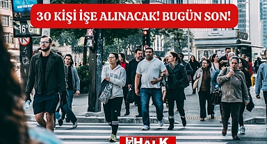 30 Kişi İşe Alınacak! Bugün Son