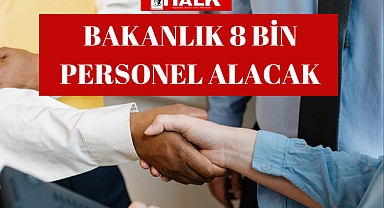 Bakanlık 8 Bin Personel Alacak