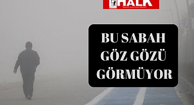 Bu Sabah Göz Gözü Görmüyor