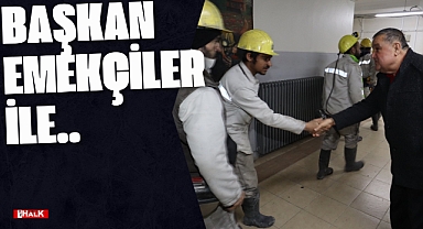 Başkan Emekçiler İle..
