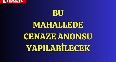 Cenaze Anonsu O Mahalleye Geri Geldi