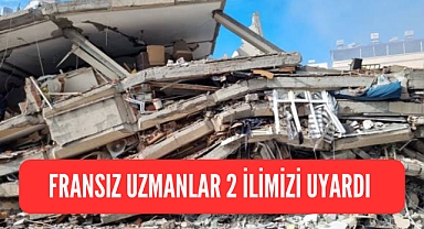 Fransızlar 2 ilimizi uyardı
