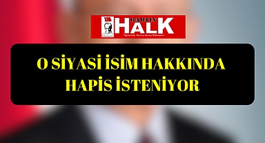 Hakkında Hapis İsteniyor
