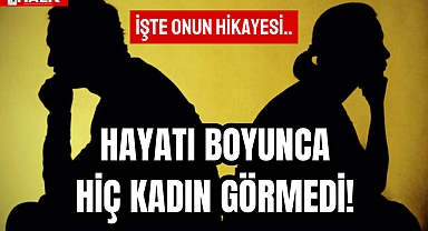 Hayatı Boyunca Hiç Kadın Görmedi!