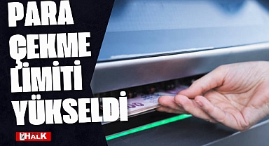 Para Çekme Limiti Yükseldi