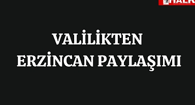 Valilik'ten Erzincan Paylaşımı
