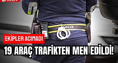 19 Araç Trafikten Men Edildi