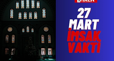 27 Mart İmsak ve İftar Vakti