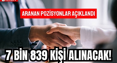 7 Bin 839 Kişi Alınacak!