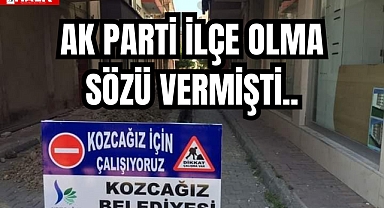 AK Parti İlçe Olma Söz Vermişti..