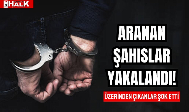 Aranan Şahıslar Yakalandı!