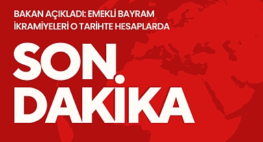 Bakan Açıkladı! Emekli Bayram İkramiyeleri O Tarihte Hesaplarda