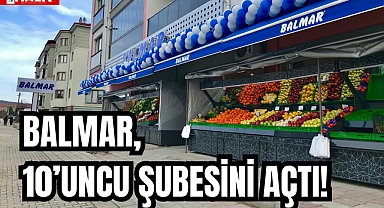 BALMAR, 10’UNCU ŞUBESİNİ AÇTI!