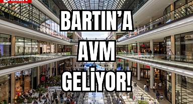 BARTIN'A AVM GELİYOR!