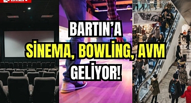 BARTIN'A SİNEMA, BOWLİNG, AVM GELİYOR!