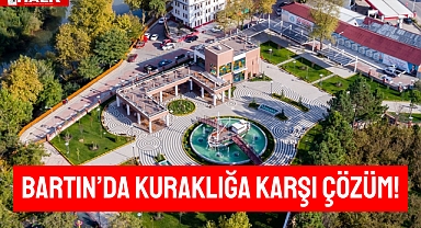 Bartın’da Kuraklığa Karşı Çözüm!