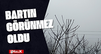 Bartın görünmez oldu
