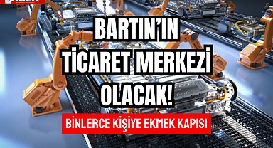 Bartın'ın Ticaret Merkezi Olacak!