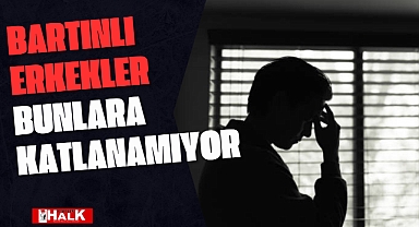 Bartınlı Erkekler Bunlara Katlanamıyor