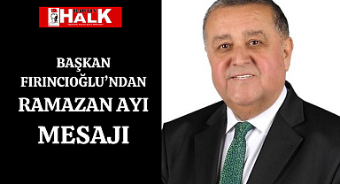 Fırıncıoğlu'ndan Ramazan Ayı Mesajı