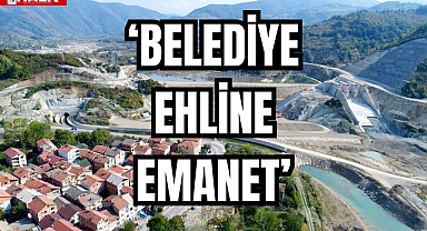 ‘BELEDİYE EHLİNE EMANET’
