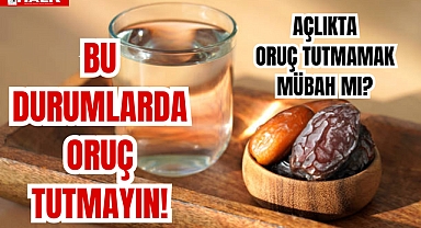 Bu Durumlarda Oruç Tutmayın!