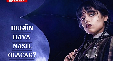 Bugün Hava Nasıl Olacak?