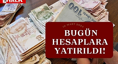 Bugün Hesaplara Yatırıldı!