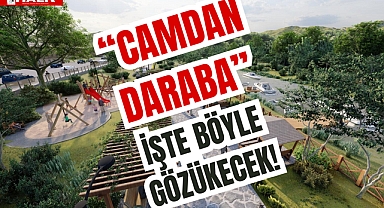 “CAMDAN DARABA” İŞTE BÖYLE GÖZÜKECEK!