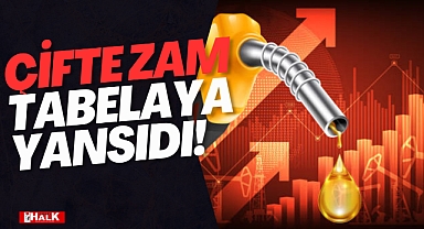 ÇİFTE ZAM TABELAYA YANSIDI!