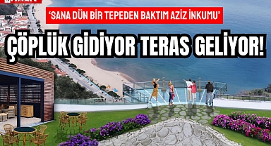ÇÖPLÜK GİDİYOR TERAS GELİYOR!