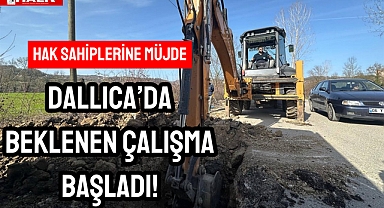 DALLICA’DA BEKLENEN ÇALIŞMA BAŞLADI!
