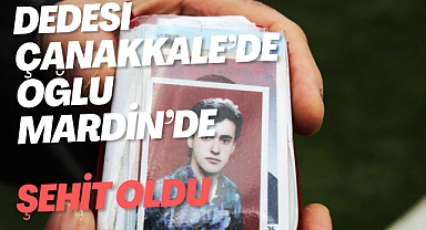 Dedesi Çanakkale'de Oğlu Mardin'de..