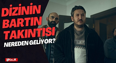 DİZİNİN BARTIN TAKINTISI