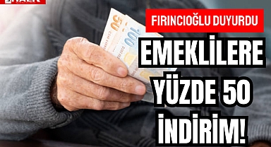EMEKLİLERE YÜZDE 50 İNDİRİM!