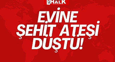 Evine Şehit Ateşi Düştü!