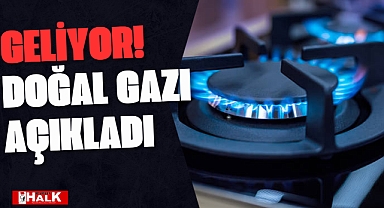 Geliyor! Doğal Gazı Açıkladı