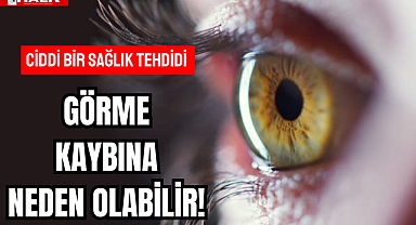 Görme Kaybına Neden Olabilir!