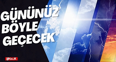 GÜNÜNÜZ BÖYLE GEÇECEK!